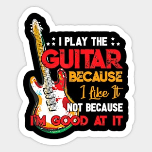 I Play The Guitar Because Sticker